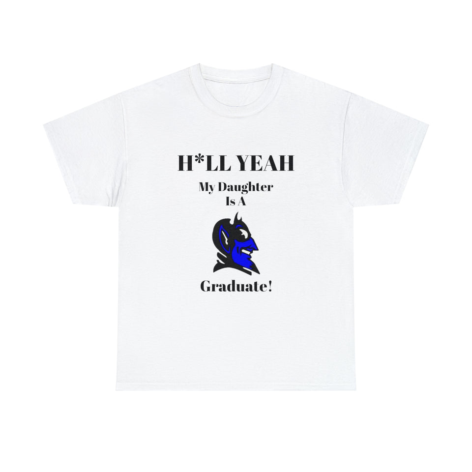 H*ll Yeah My Daughter Is A Duke Graduate Unisex Heavy Cotton Tee