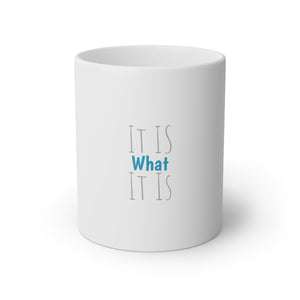 It Is What It Is White Mug, 11oz