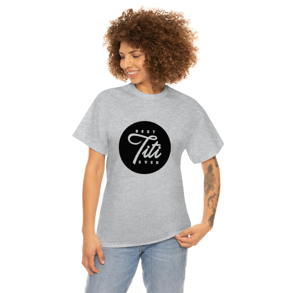 Best Titi Ever Unisex Heavy Cotton Tee