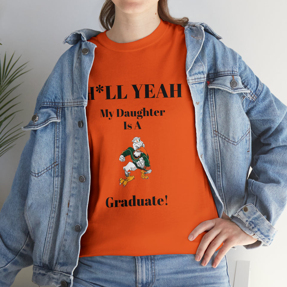 H*LL Yeah My Daughter Is A Miami Hurricanes Graduate Unisex Heavy Cotton Tee