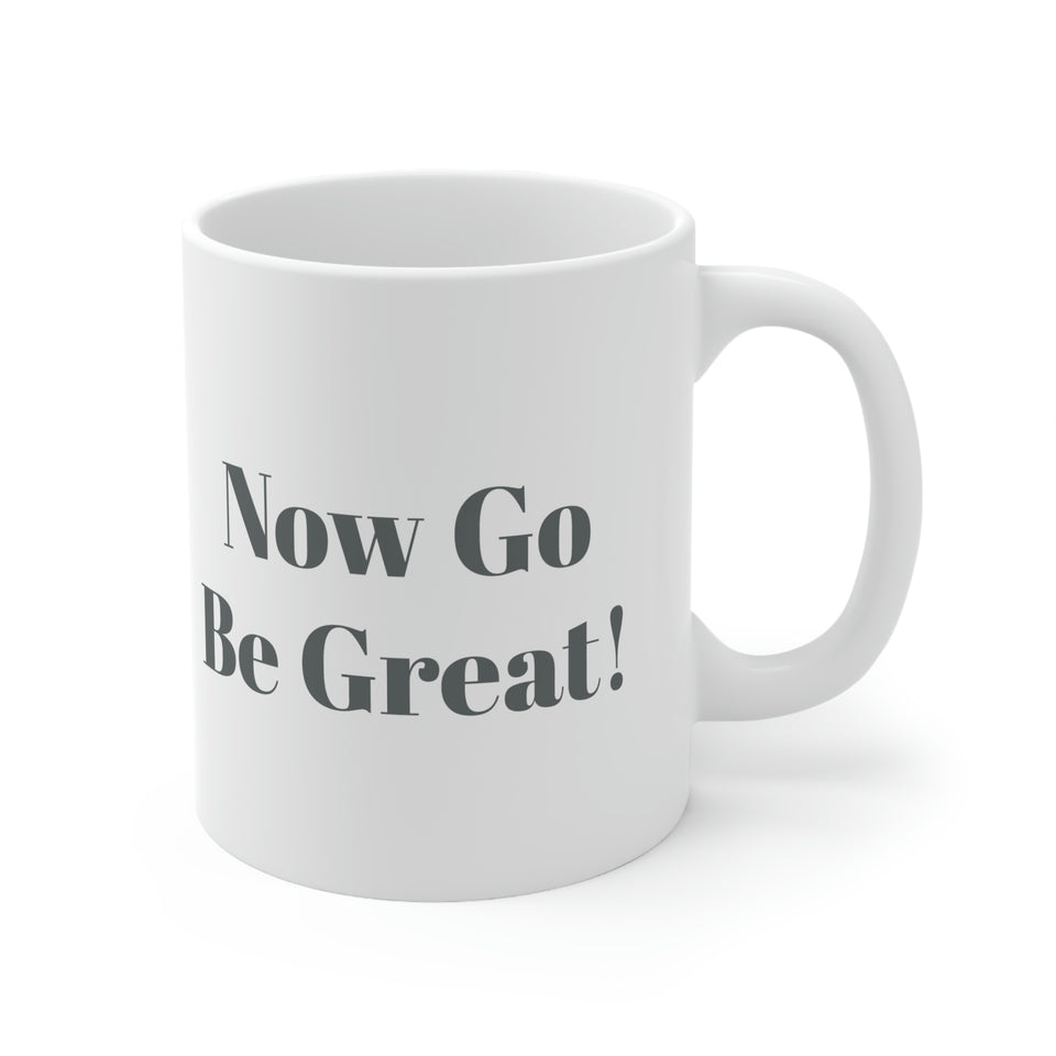 Now Go Be Great Ceramic Mug 11oz