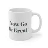 Now Go Be Great Ceramic Mug 11oz