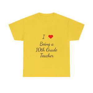 I Love Being a 10th Grade Teacher Cotton Tee