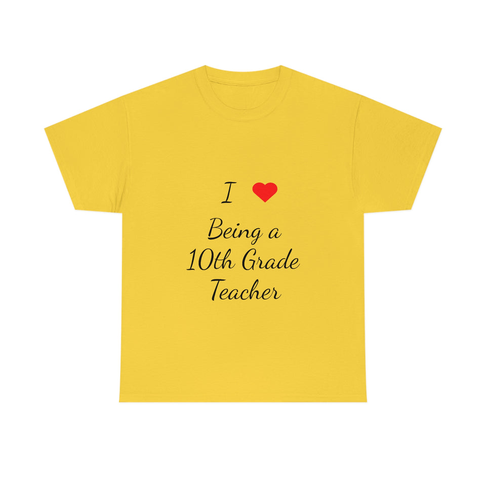 I Love Being a 10th Grade Teacher Cotton Tee