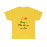I Love Being a 10th Grade Teacher Cotton Tee
