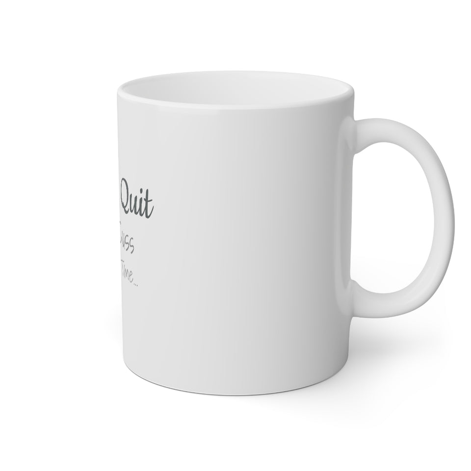 I Won't Quit But I'll Cuss The Whole Time White Mug, 11oz