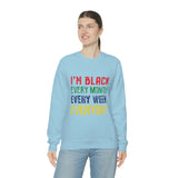 I'm Black Every Month Week Day Unisex Heavy Blend™ Crewneck Sweatshirt