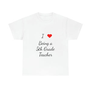 I Love Being a 5th Grade Teacher Cotton Tee
