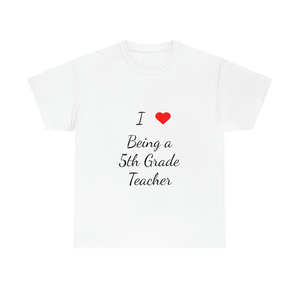 I Love Being a 5th Grade Teacher Cotton Tee