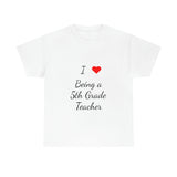 I Love Being a 5th Grade Teacher Cotton Tee