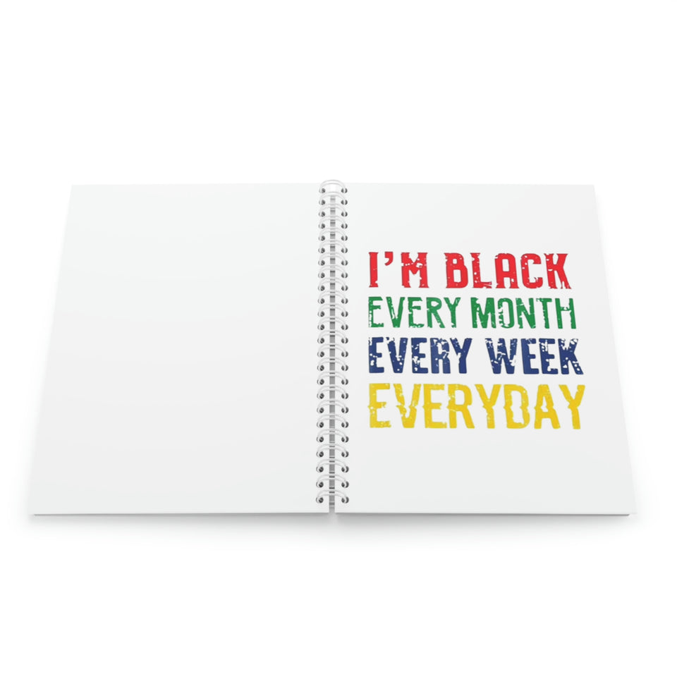 I'm Black Every Month Week Day Spiral Notebook