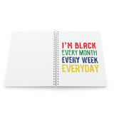 I'm Black Every Month Week Day Spiral Notebook