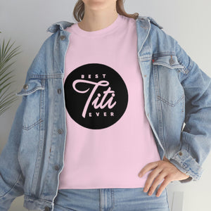 Best Titi Ever Unisex Heavy Cotton Tee
