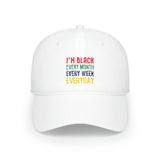 I'm Black Every Month Week Day Low Profile Baseball Cap