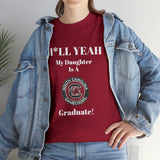 H*LL Yeah My Daughter Is A South Carolina Graduate Unisex Heavy Cotton Tee