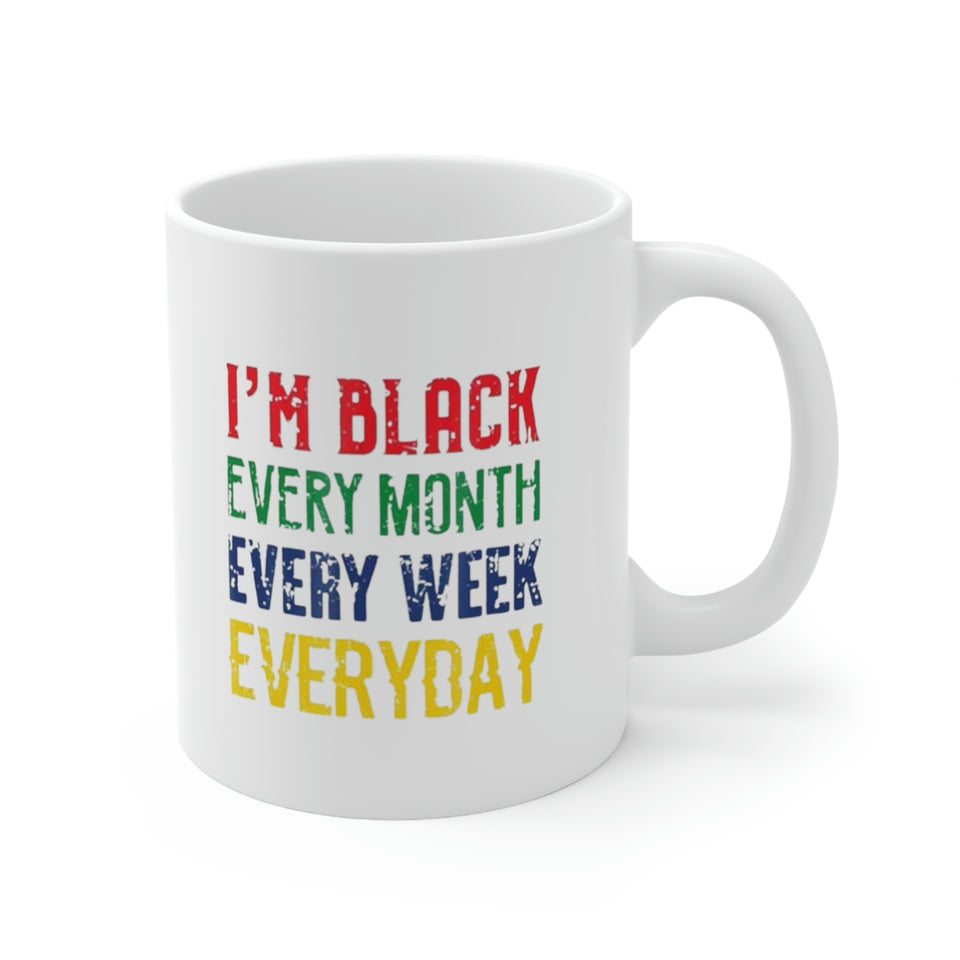 I'm Black Every Month Week Day Ceramic Mug 11oz