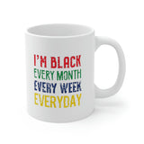 I'm Black Every Month Week Day Ceramic Mug 11oz