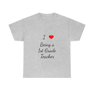 I Love Being a 1st Grade Teacher Cotton Tee