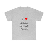 I Love Being a 1st Grade Teacher Cotton Tee
