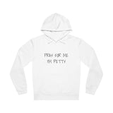 Pray For Me I'm Petty Unisex Drummer Hoodie