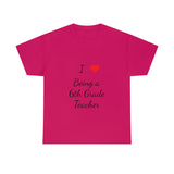 I Love Being a 6th Grade Teacher Cotton Tee