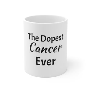 The Dopest Cancer Ever Ceramic Mug 11oz