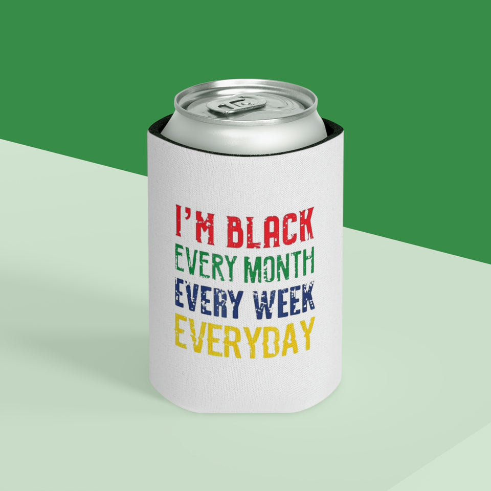 I'm Black Every Month Week Day Can Cooler