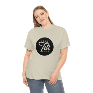 Best Titi Ever Unisex Heavy Cotton Tee