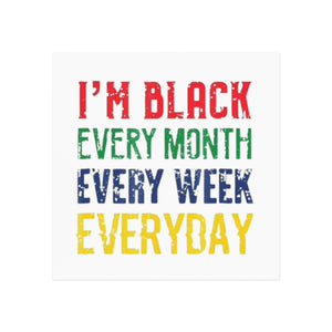 I'm Black Every Month Week Day Square Magnet