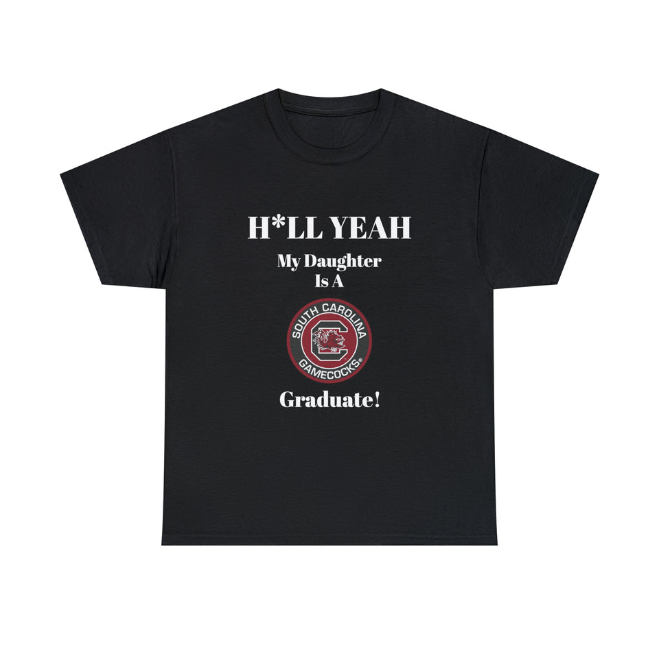 H*LL Yeah My Daughter Is A South Carolina Graduate Unisex Heavy Cotton Tee