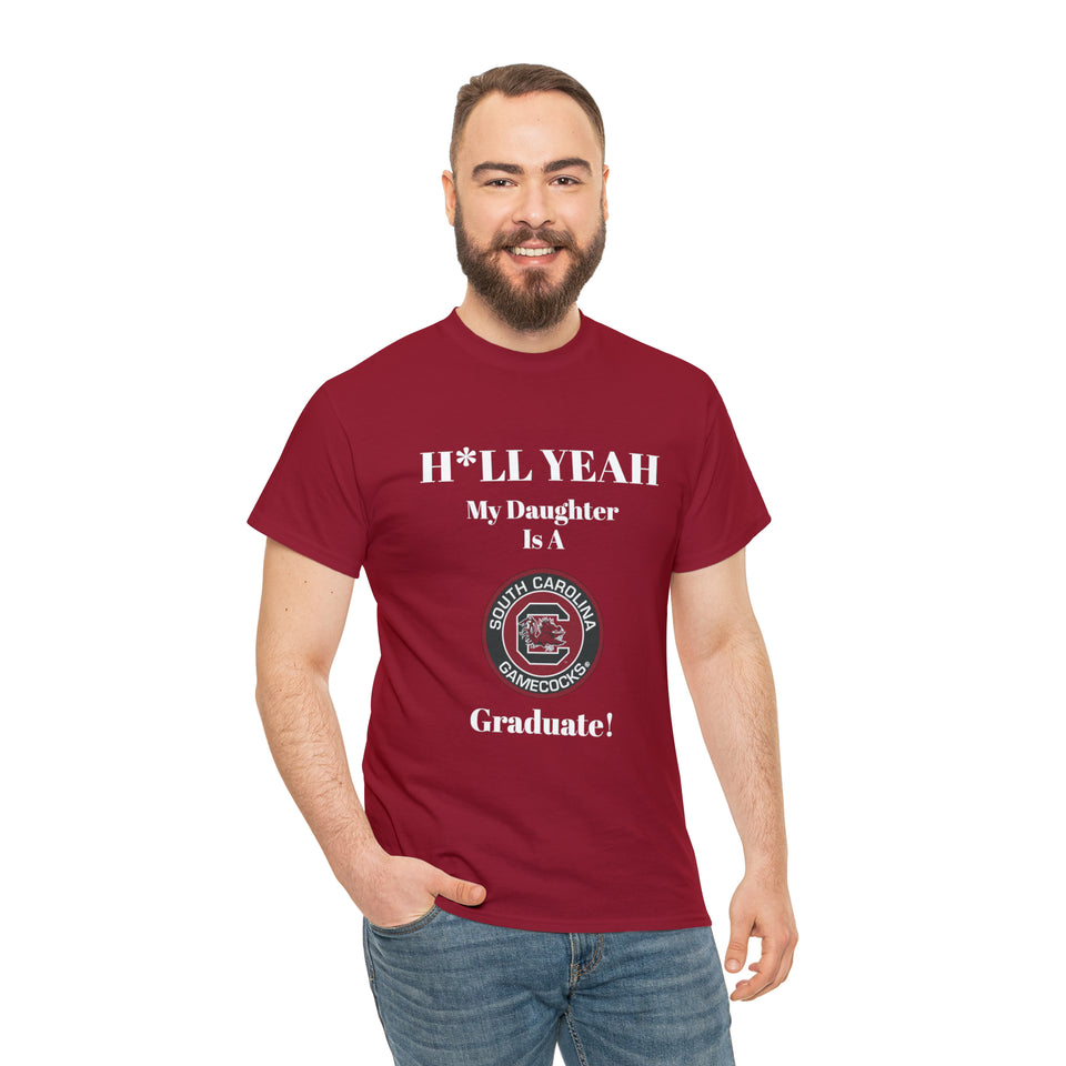 H*LL Yeah My Daughter Is A South Carolina Graduate Unisex Heavy Cotton Tee