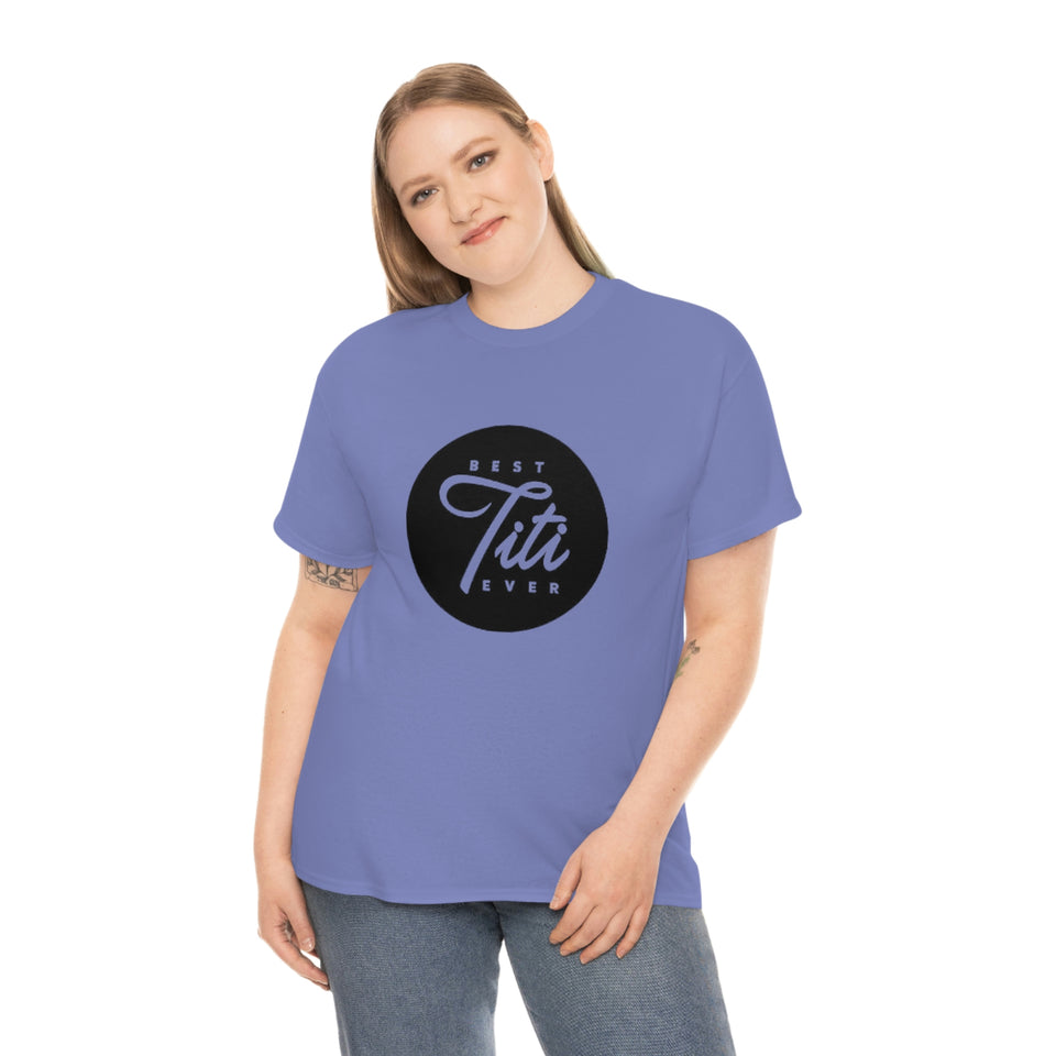 Best Titi Ever Unisex Heavy Cotton Tee