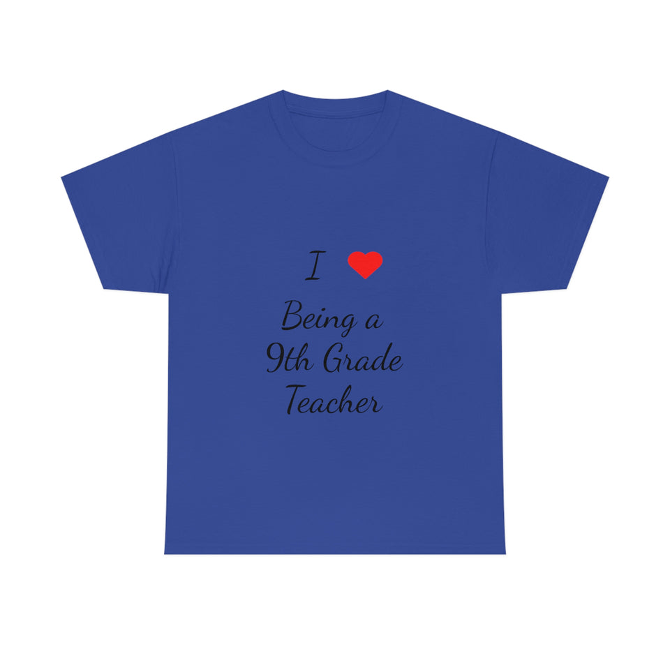I Love Being a 9th Grade Teacher Cotton Tee