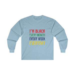 I'm Black Every Month Week Day Ultra Cotton Long Sleeve Tee