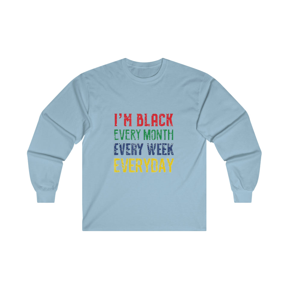 I'm Black Every Month Week Day Ultra Cotton Long Sleeve Tee