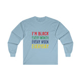 I'm Black Every Month Week Day Ultra Cotton Long Sleeve Tee