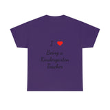I Love Being a Kindergarten Teacher Cotton Tee