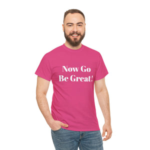 Now Go Be Great Unisex Heavy Cotton Tee