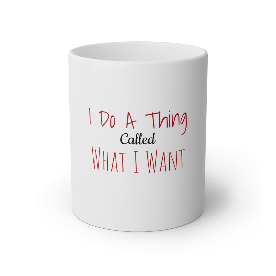 I Do A Thing Called What I Want White Mug, 11oz