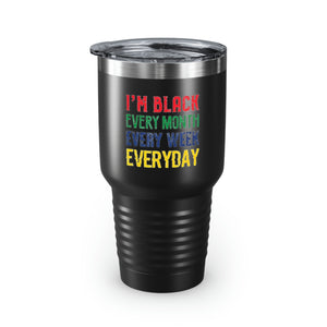 I'm Black Every Month Week Day Ringneck Tumbler, 30oz