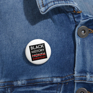 Black History Everyday Custom Pin Buttons