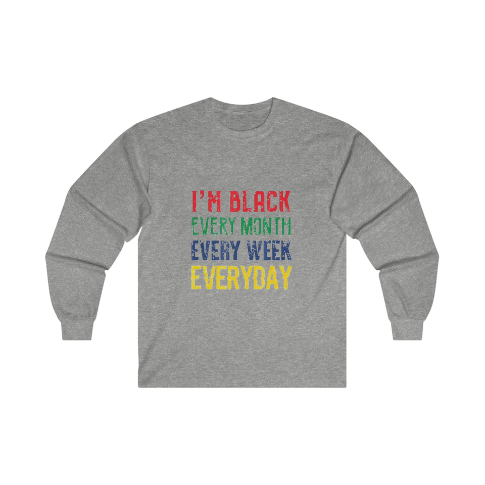 I'm Black Every Month Week Day Ultra Cotton Long Sleeve Tee