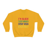 I'm Black Every Month Week Day Unisex Heavy Blend™ Crewneck Sweatshirt