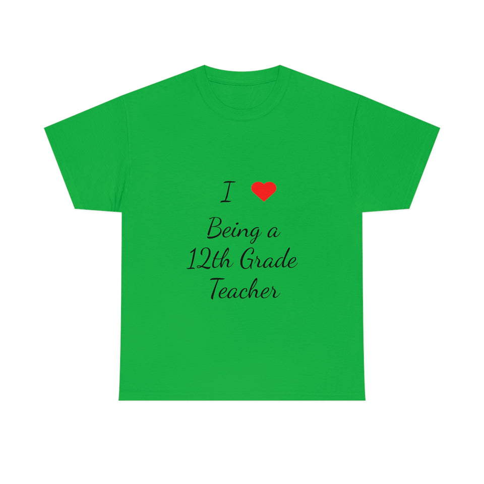 I Love Being a 12th Grade Teacher Cotton Tee