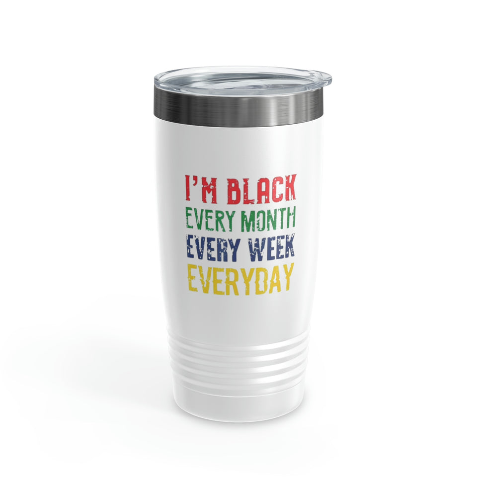 I'm Black Every Month Week Day Ringneck Tumbler, 20oz