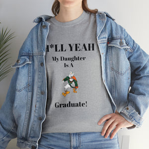 H*LL Yeah My Daughter Is A Miami Hurricanes Graduate Unisex Heavy Cotton Tee
