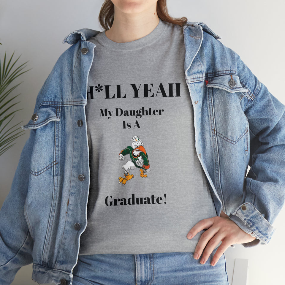 H*LL Yeah My Daughter Is A Miami Hurricanes Graduate Unisex Heavy Cotton Tee