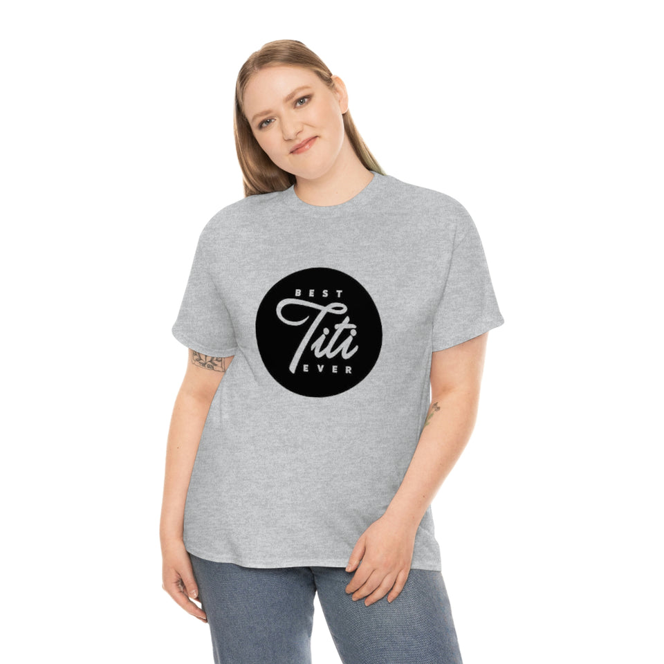 Best Titi Ever Unisex Heavy Cotton Tee