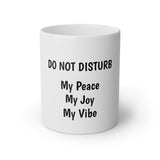 Do Not Disturb My Peace My Joy My Vibe White Mug, 11oz