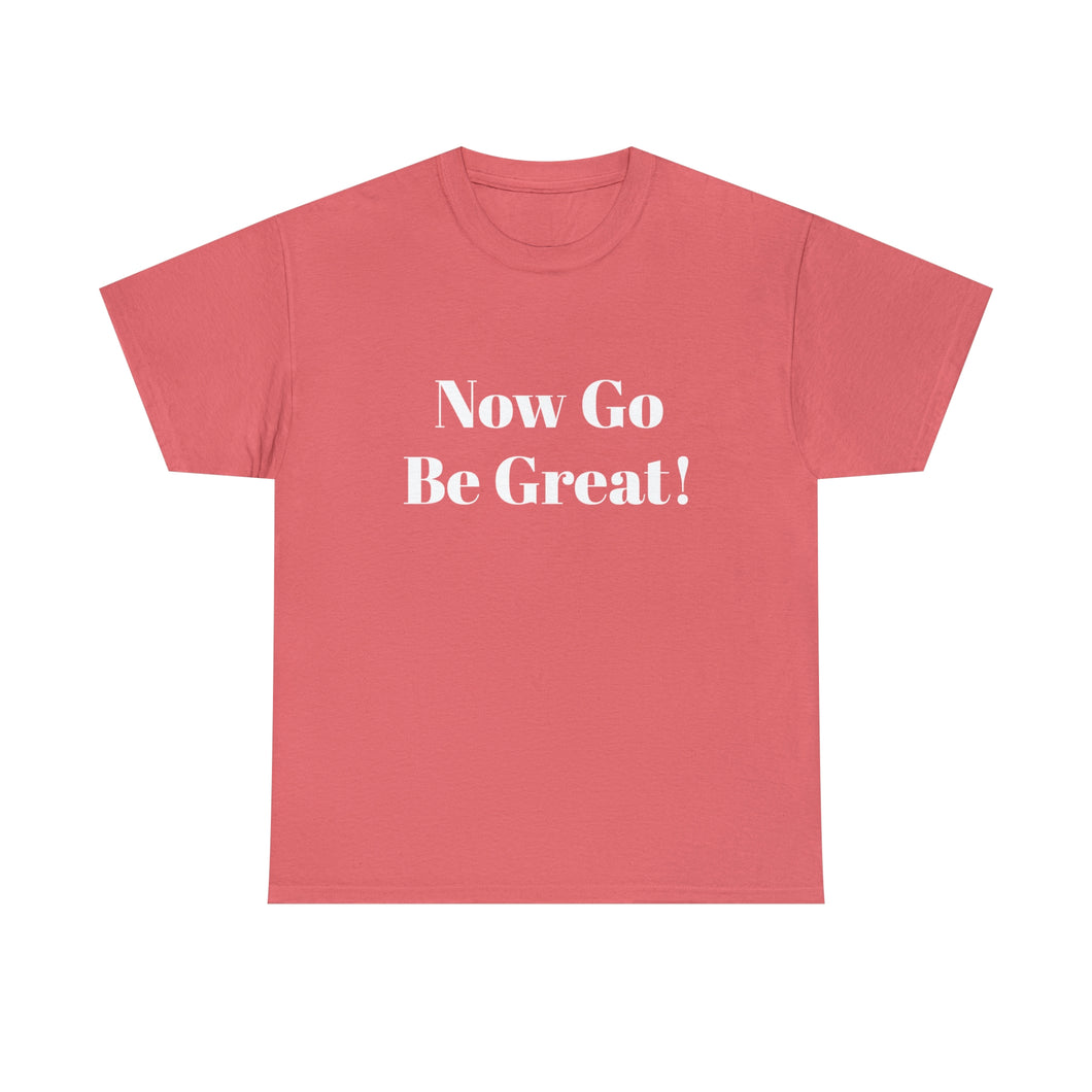 Now Go Be Great Unisex Heavy Cotton Tee